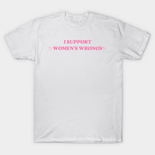 I support womens wrongs T-Shirt